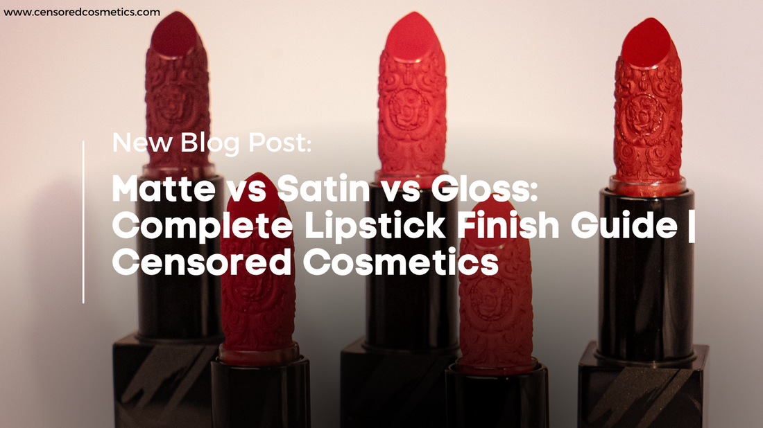Matte vs Satin vs Gloss: Complete Lipstick Finish Guide | Censored Cosmetics