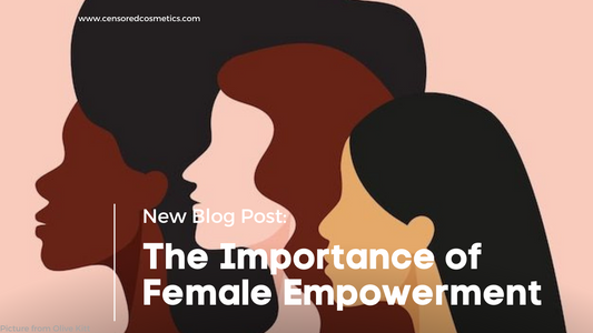 The Importance of Female Empowerment: Breaking Down the Barriers